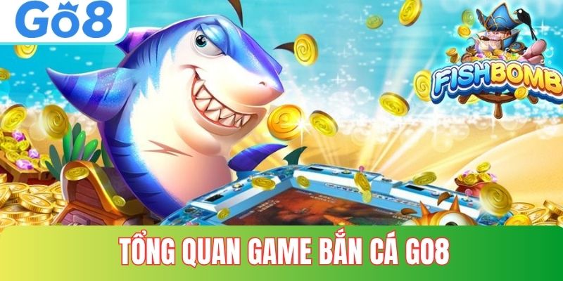 Tổng quan về game bắn cá GO8