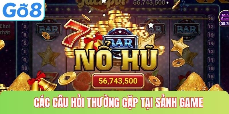 Các câu hỏi thường gặp tại sảnh game nổ hũ GO8
