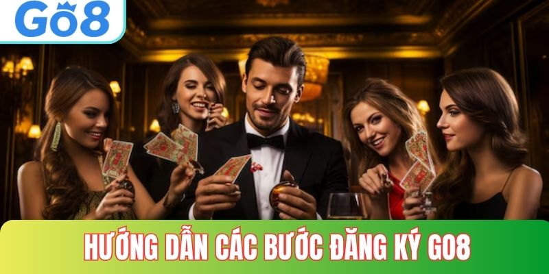 Hướng dẫn chi tiết các bước đăng ký GO8 