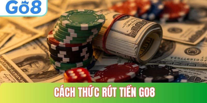 Các cách thức rút tiền phổ biến tại GO8